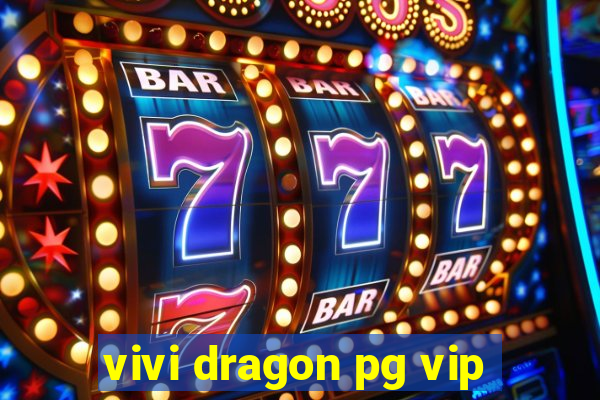 vivi dragon pg vip